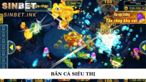 BẮN CÁ SIÊU THỊ