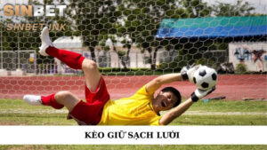 KÈO GIỮ SẠCH LƯỚI